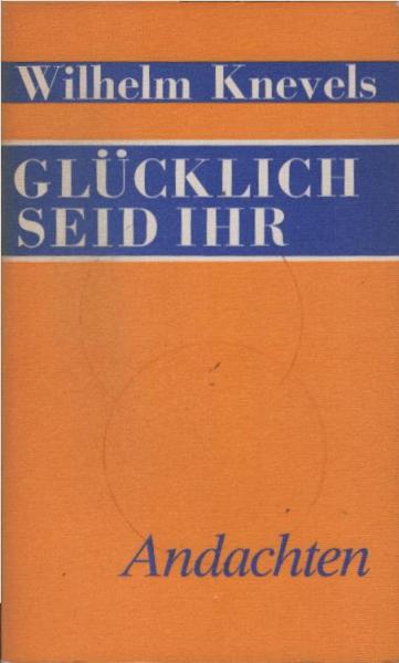 Glücklich seid ihr : Andachten.