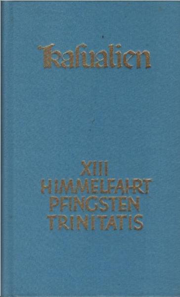 Kasualien; Teil: 13., Himmelfahrt, Pfingsten, Trinitatis.