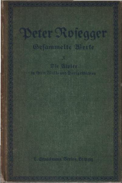 Rosegger, Peter: Gesammelte Werke ; Teil: Bd. 3., Die Älpler in ihren Wald- u. Dorfgeschichten
