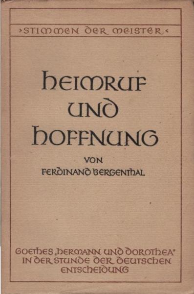 Heimruf und Hoffnung : Goethes "Hermann u. Dorothea" in der Stunde d. dt. Entscheidung.