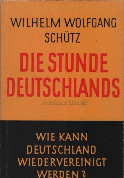 Die Stunde Deutschlands : Wie kann Deutschland wiedervereinigt werden? Möglichkeiten einer Politik d. Wiedervereinigung.