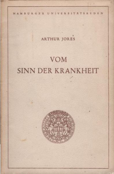 Vom Sinn der Krankheit : Rede, gehalten anlässlich d. Feier d. Rektoratswechsels an d. Universität Hamburg am 15. Nov. 1950.