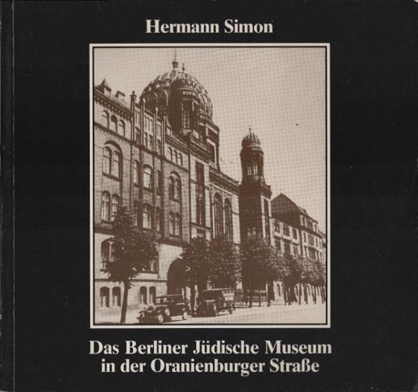 Das Berliner Jüdische Museum in der Oranienburger Strasse : Geschichte e. zerstörten Kulturstätte.