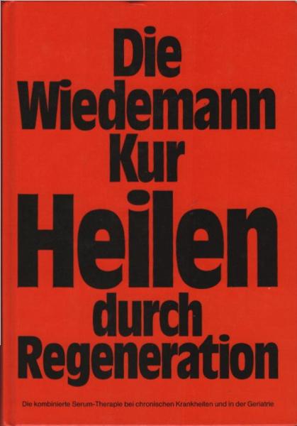 Die Wiedemann-Kur : heilen durch Regeneration ; die kombinierte Serum-Therapie bei chronischen Krankheiten und in der Geriatrie.