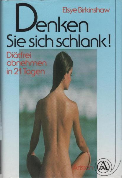 Denken sie sich schlank! : Diätfrei abnehmen in 21 Tagen.