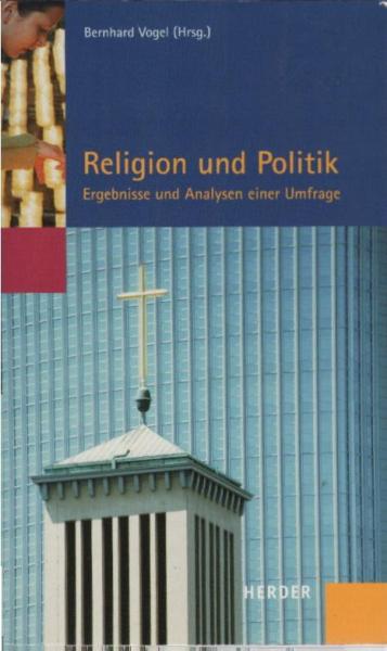 Religion und Politik : Ergebnisse und Analysen einer Umfrage.
