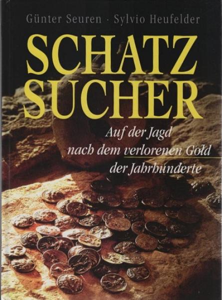 Schatzsucher : auf der Jagd nach dem verlorenen Gold der Jahrhunderte.