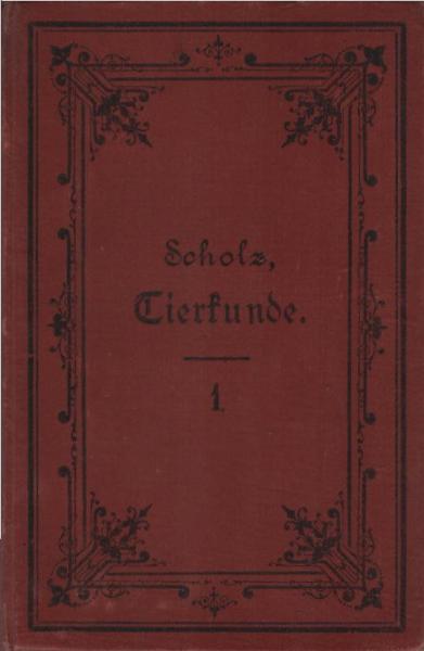 Das Wissenswürdigste aus der Tierkunde für Schullehrer-Seminarien, Präparanden-Anstalten, städtische Mittel- und gehobene Elementarschulen. 1. Bändchen: Die Wirbeltiere oder das höhere Tierreich.
