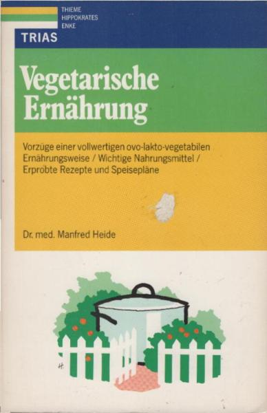 Vegetarische Ernährung : Vorzüge einer vollwertigen ovo-lakto-vegetabilen Ernährungsweise ; wichtige Nahrungsmittel, erprobte Rezepte und Speisepläne.