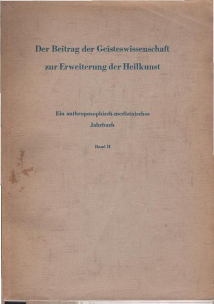 Der Beitrag der Geisteswissenschaft zur Erweiterung der Heilkunst. Ein anthroposophisch-medizinisches Jahrbuch. Band 2