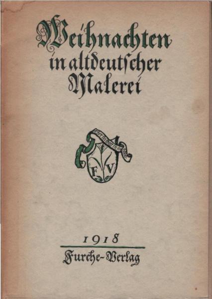 Weihnachten in altdeutscher Malerei : 16 Gemälde d. 15. u. 16. Jh. in farb. Wiedergabe.