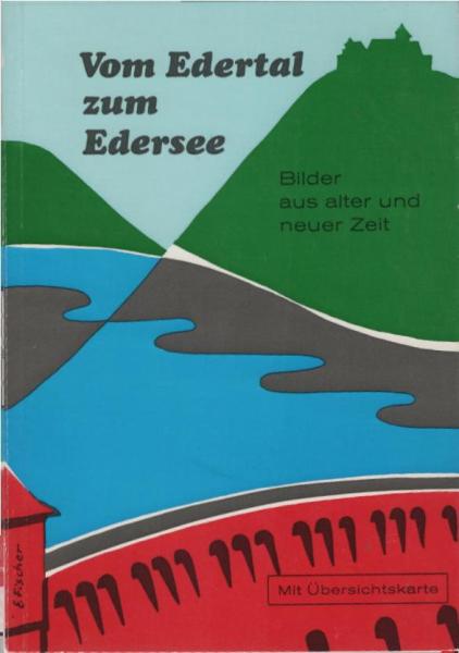Vom Edertal zum Edersee : e. Landschaft ändert ihr Gesicht.