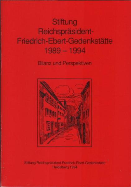 Stiftung Reichspräsident - Friedrich - Ebert - Gedenkstätte 1989 - 1994: Bilanz und Perspektiven