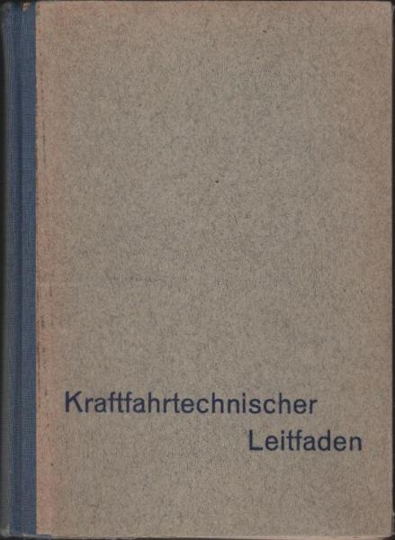 Kraftfahrttechnischer Leitfaden : Allg. verständl. Darst. d. neuzeitl. Kraftfahrtechnik.
