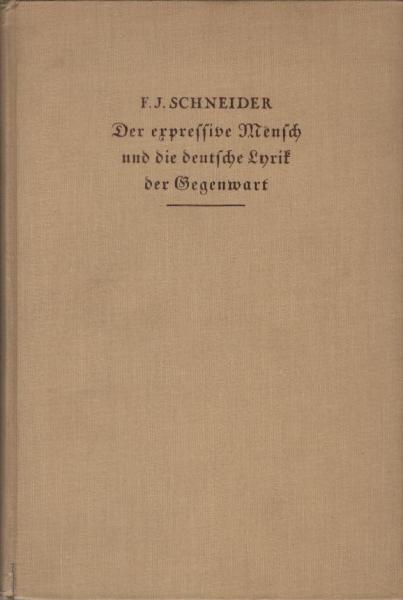 Der expressive Mensch und die deutsche Lyrik der Gegenwart : Geist u. Form moderner Dichtung.