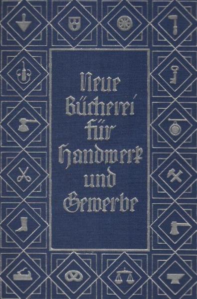 Neue Bücherei für Handwerk und Gewerbe. Die technische Führung des Handwerksbetriebes.