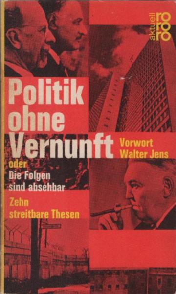 Politik ohne Vernunft oder Die Folgen sind absehbar : 10 streitbare Thesen.