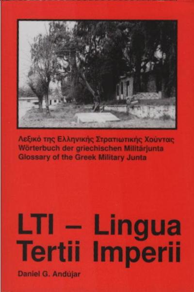 LTI - Lingua Tertii Imperii : Wörterbuch der griechischen Militärjunta = Glossary of the Greek Military Junta