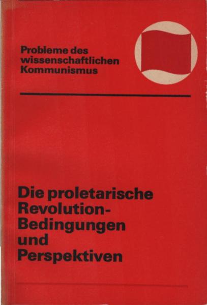 Die proletarische Revolution : Bedingungen u. Perspektiven.
