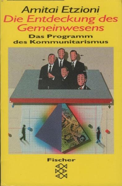 Die Entdeckung des Gemeinwesens : Ansprüche, Verantwortlichkeiten und das Programm des Kommunitarismus.