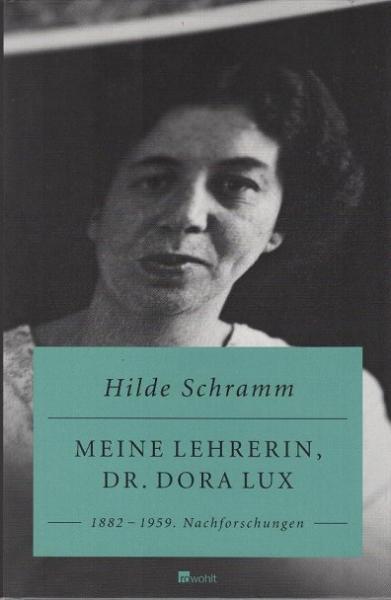 Meine Lehrerin, Dr. Dora Lux : 1882 - 1959 ; Nachforschungen.