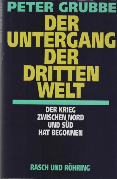 Der Untergang der Dritten Welt : der Krieg zwischen Nord und Süd hat begonnen.