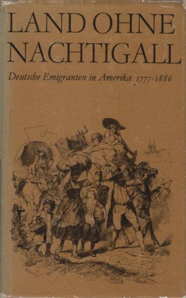 Land ohne Nachtigall : dt. Emigranten in Amerika ; 1777-1886.