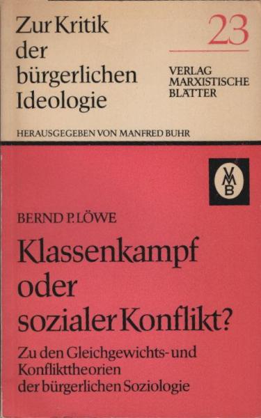 Klassenkampf oder sozialer Konflikt? : zu d. Gleichgewichts- u. Konflikttheorien d. bürgerl. polit. Soziologie.