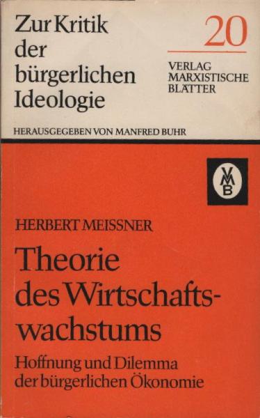 Theorie des Wirtschaftswachstums : Hoffnung u. Dilemma d. bürgerl. Ökonomie.