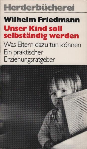Unser Kind soll selbständig werden : was Eltern dazu tun können.
