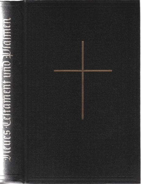 Das Neue Testament unseres Herrn und Heilandes Jesu Christi nach der deutschen Übersetzung Martin Luthers : [Mit Psalmen].