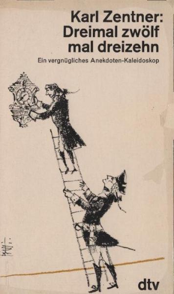 Dreimal zwölf mal dreizehn : e. vergnügl. Anekdoten-Kaleidoskop.
