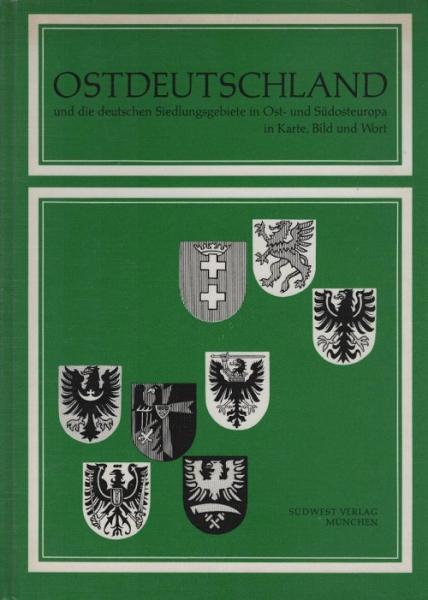 Ostdeutschland und die deutschen Siedlungsgebiete in Ost- und Südosteuropa in Karte, Bild und Wort.