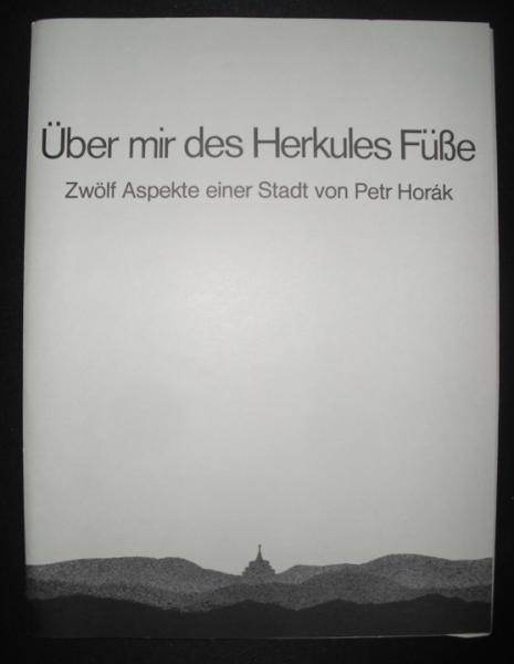 Über mir des Herkules Füße. Zwölf Aspekte einer Stadt von Petr Horák.