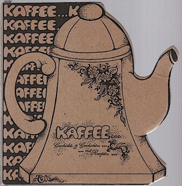 Kaffee...Geschichte und Geschichten mit Rezepten.