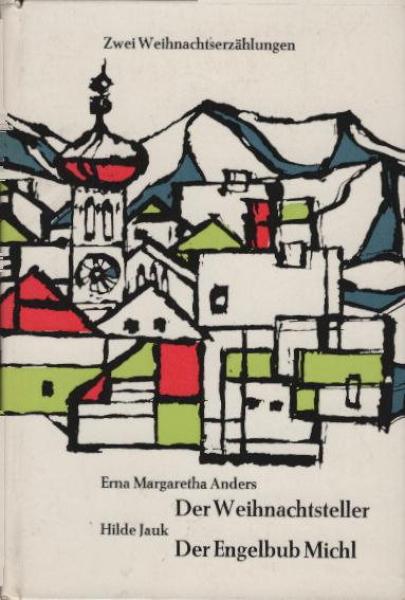 Zwei Weihnachtserzählungen: Erna Margaretha Anders, Der Weihnachtsteller / Hilde Jauk, Der Engelbub Michl