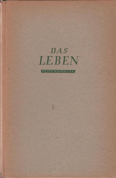 Das Leben : Wesen, Werden, Sinn.