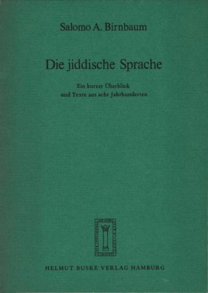 Die jiddische Sprache. Ein kurzer Überblick und Texte aus 8 Jahrhunderten.