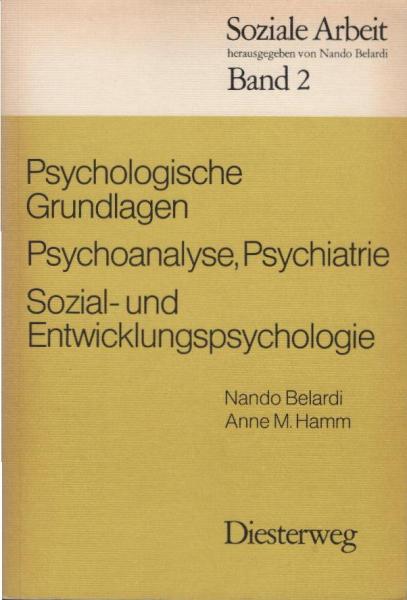 Psychologische Grundlagen : Psychoanalyse, Psychiatrie, Sozialpsychologie, Entwicklungspsychologie.