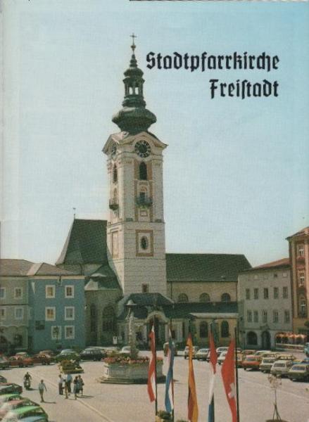 Die Stadtpfarrkirche von Freistadt : das Katharinenmünster ; ein Kirchenführer.