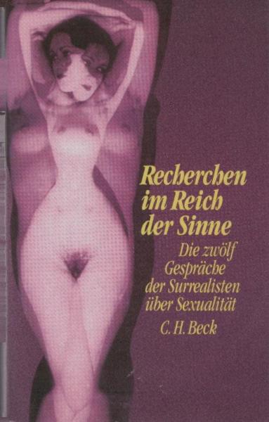 Recherchen im Reich der Sinne : die zwölf Gespräche der Surrealisten über Sexualität 1928 - 1932.