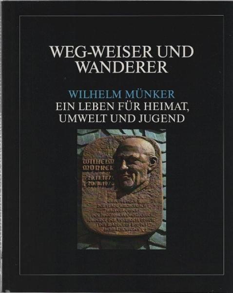 Weg-Weiser und Wanderer : Wilhelm Münker ; ein Leben für Heimat, Umwelt und Jugend.