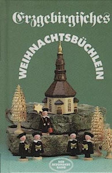 Erzgebirgisches Weihnachtsbüchlein : Geschichten und Gedichte, begleitet von Seiffener Weihnachtsfiguren.