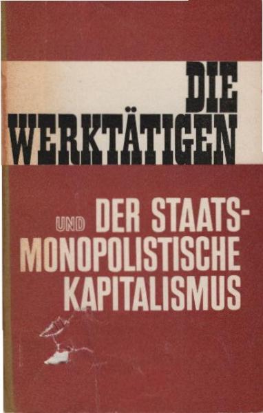 Die Werktätigen und der staatsmonopolistische Kapitalismus : [na nemeckom jazyke].