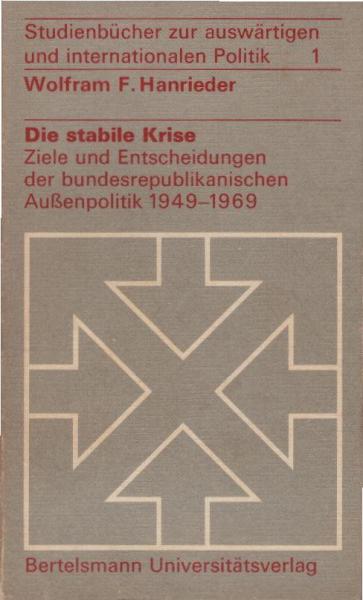 Die stabile Krise : Ziele u. Entscheidungen d. bundesrepublikan. Aussenpolitik 1949 - 1969.