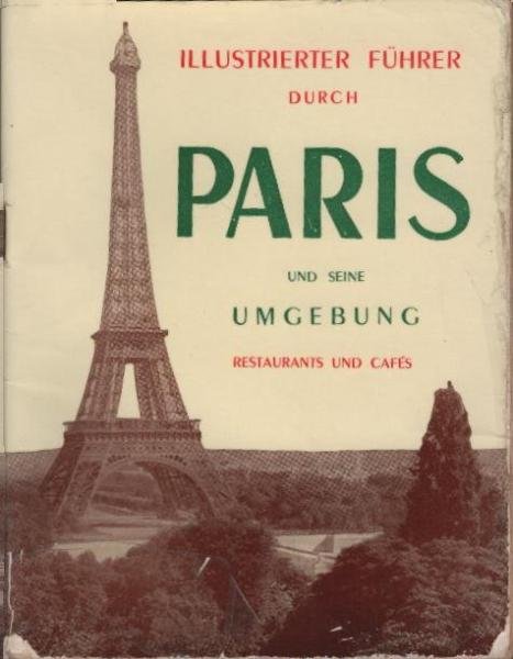 Der unentbehrliche Führer durch Paris, Versailles, Vincennes, Malmaison : Mit e. Liste v. 150 empfehlenswerten Pariser Restaurants.