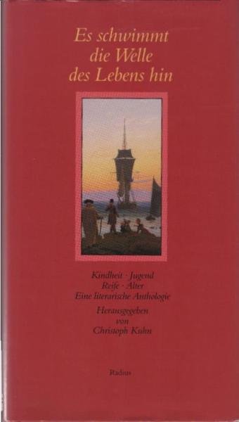 Es schwimmt die Welle des Lebens hin. Kindheit, Jugend, Reife, Alter. Eine literarische Anthologie.