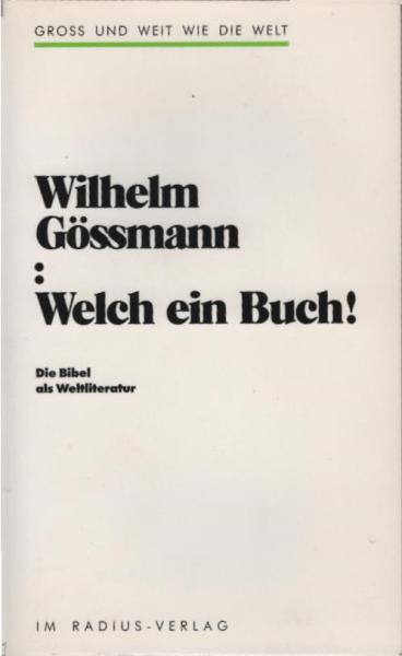 Welch ein Buch! : die Bibel als Weltliteratur ; [Dokumentation eines Hochschulforums des Germanistischen Seminars der Heinrich-Heine-Universität Düsseldorf in Zusammenarbeit mit der Thomas-Morus-Akademie Bensberg].