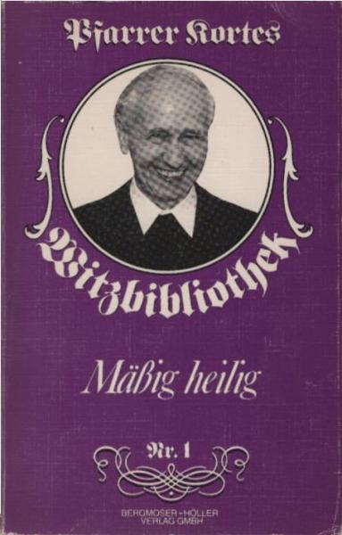 Pfarrer Kortes Witzbibliothek; Teil: Nr. 1., Mässig heilig