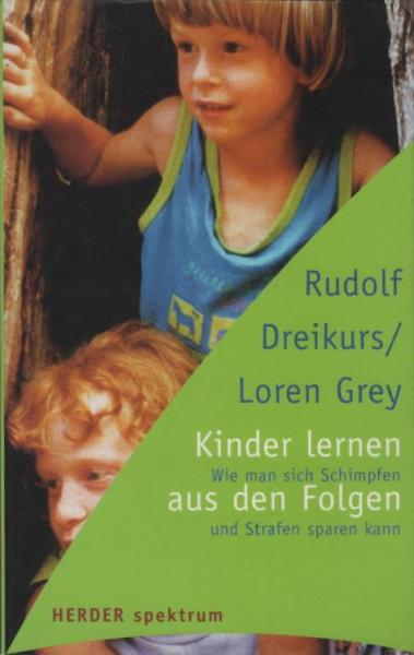 Kinder lernen aus den Folgen: Wie man sich Schimpfen und Strafen sparen kann (HERDER spektrum)